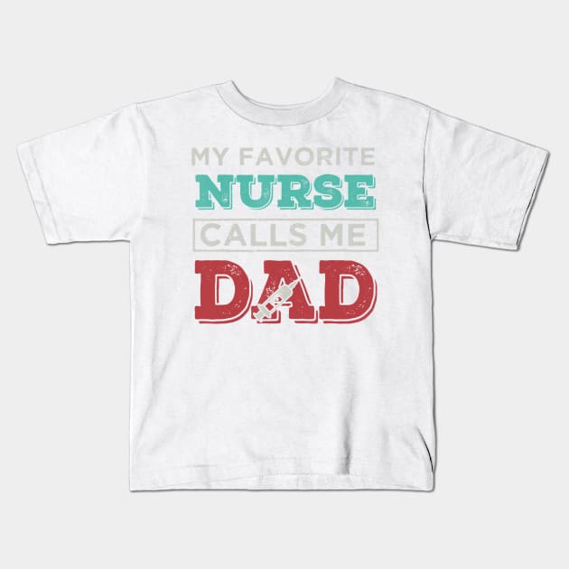 My Favorite Nurse Calls me Dad tshirt Father perfect gift ts Kids T-Shirt by jrgenbode